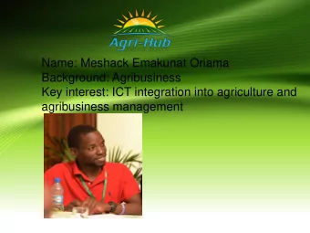 agribusiness management  Background:  MESHACK ORIAMA is an Agribusiness Expert at Agri Hub