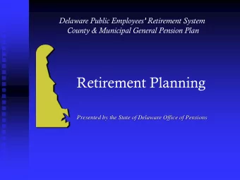 Retirement Planning  Presented by the State of Delaware Office of Pensions Statistics (as of