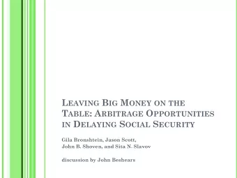 L EAVING B IG M ONEY ON THE T ABLE : A RBITRAGE O PPORTUNITIES IN D ELAYING S OCIAL S ECURITY  Gila