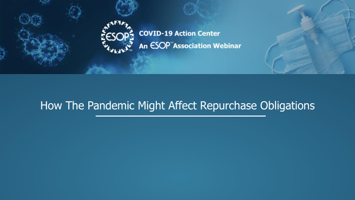 how the pandemic might affect repurchase obligations tina