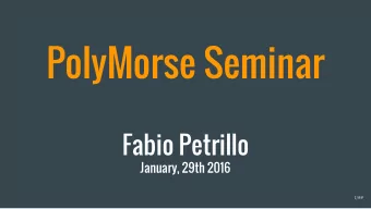 PolyMorse Seminar  Fabio Petrillo  January, 29th 2016  1/##  Fabio Petrillo  Ph.D. Candidate