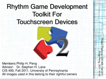 Rhythm Game Development  Toolkit For  Touchscreen Devices  Project Proposal, CIS 400, Fall 2011