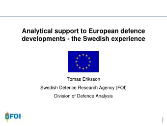 Analytical support to European defence  developments - the Swedish experience  Tomas Eriksson