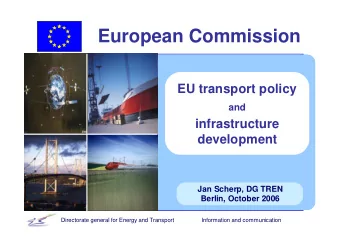 European Commission  EU transport policy  and  infrastructure  development  Jan Scherp, DG TREN