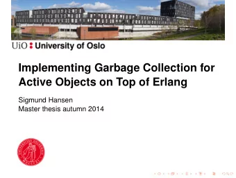 Implementing Garbage Collection for  Active Objects on Top of Erlang  Sigmund Hansen  Master thesis