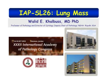 IAP-SL26: Lung Mass  Walid E. Khalbuss, MD PhD  Professor of Pathology and Director of Cytology;