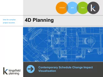 4D Planning  time for complex  project success  Contemporary Schedule Change Impact  Visualisation
