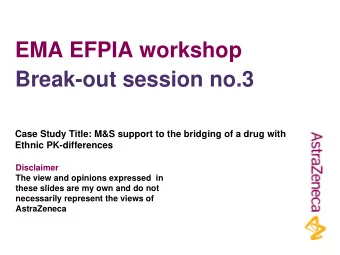 EMA EFPIA workshop  Break-out session no.3  Case Study Title: M&amp;S support to the bridging of a