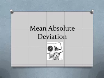 Mean Absolute  Deviation  Mean Absolute Deviation O Definition:  Mean Absolute Deviation (MAD) is
