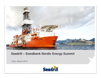 Seadrill  Swedbank Nordic Energy Summit  Oslo, March 2014  Forward Looking Statements  The