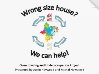 Overcrowding and Underoccupation Project Presented by Justin Haywood and Micha Nowaczyk
