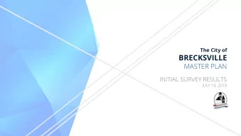 BRECKSVILLE  MASTER PLAN  INITIAL SURVEY RESULTS  JULY 18, 2018  AGENDA  METHODOLOGY + PROCESS
