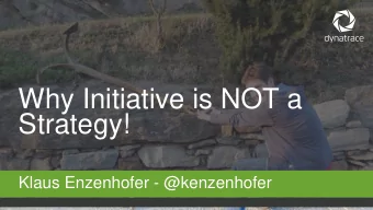 Strategy!  Klaus Enzenhofer - @kenzenhofer  1  @Dynatrace  Klaus Enzenhofer  @kenzenhofer  3
