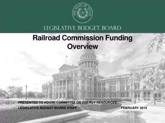 Railroad Commission Funding  Overview  PRESENTED TO HOUSE COMMITTEE ON ENERGY RESOURCES