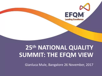 25 th NATIONAL QUALITY  SUMMIT: THE EFQM VIEW  Gianluca Mule, Bangalore 26 November, 2017  The Silk