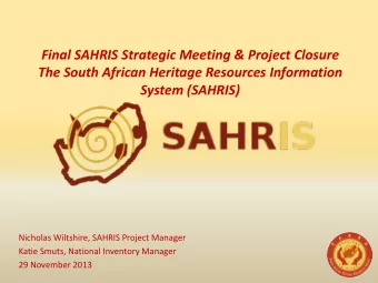Final SAHRIS Strategic Meeting &amp; Project Closure  The South African Heritage Resources