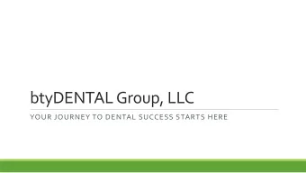 btyDENTAL Group, LLC  YOUR JOURNEY TO DENTAL SUCCESS STARTS HERE  btyDENTAL Group, LLC  Our