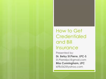 Credentialed  and Bill  Insurance  Presented by:  Dr. Betsy St.Pierre, LPC-S