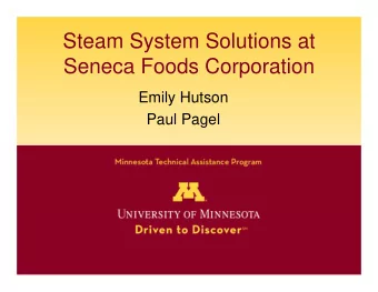 Steam System Solutions at  Seneca Foods Corporation  Emily Hutson  Paul Pagel  Seneca Foods Corp.