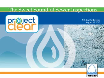 The Sweet Sound of Sewer Inspections  5 Cities Conference August 17, 2017  Presentation Goals