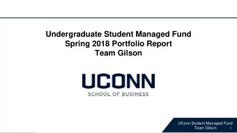 Undergraduate Student Managed Fund  Spring 2018 Portfolio Report  Team Gilson  SMF Team Gilson