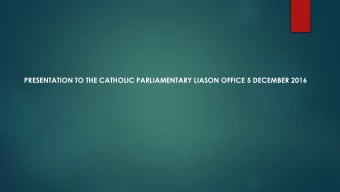 PRESENTATION TO THE CATHOLIC PARLIAMENTARY LIASON OFFICE 5 DECEMBER 2016  South Africa thus faces