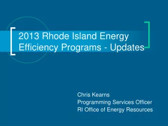 2013 Rhode Island Energy  Efficiency Programs - Updates  Chris Kearns  Programming Services Officer