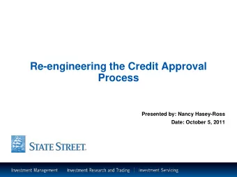 Re-engineering the Credit Approval  Process  Presented by: Nancy Hasey-Ross  Date: October 5, 2011