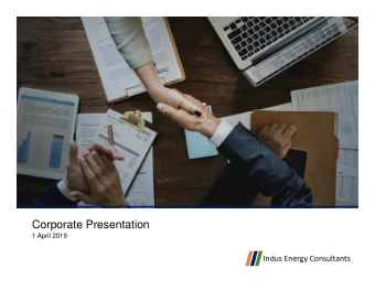 Corporate Presentation  1 April 2019  Indus Energy Consultants  Agenda  Corporate Overview