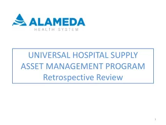 UNIVERSAL HOSPITAL SUPPLY  ASSET MANAGEMENT PROGRAM  Retrospective Review  1  Program Overview  AHS