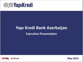 Yap Kredi Bank Azerbaijan  Executive Presentation  0  May 2015  0  Content  Azerbaijan: The