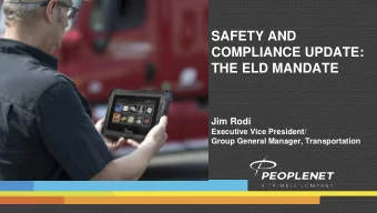 SAFETY AND  COMPLIANCE UPDATE:  THE ELD MANDATE  Jim Rodi  Executive Vice President/  Group General