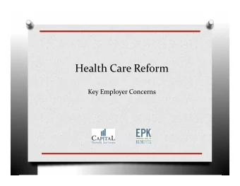 Health Care Reform Key Employer Concerns  Timeline  Reform Overview  20  2010  20  2011-20