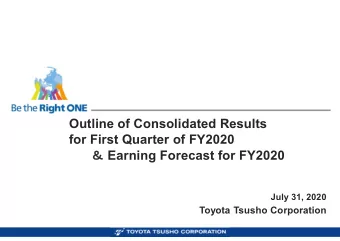 Outline of Consolidated Results  for First Quarter of FY2020  Earning Forecast for FY2020  July