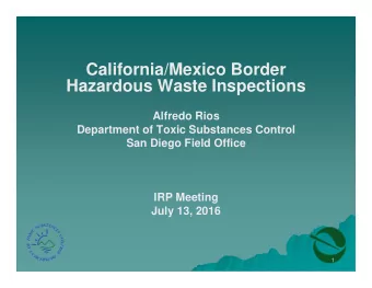 California/Mexico Border  Hazardous Waste Inspections  Alfredo Rios  Department of Toxic Substances