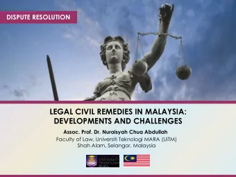 LEGAL CIVIL REMEDIES IN MALAYSIA:  DEVELOPMENTS AND CHALLENGES  Assoc. Prof. Dr. Nuraisyah Chua