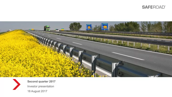 second quarter 2017 investor presentation 18 august 2017