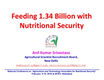 Feeding 1.34 Billion with  Nutritional Security  Anil Kumar Srivastava  Agricultural Scientist