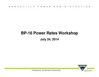 BP-16 Power Rates Workshop  July 24, 2014  Pre-Decisional.  For Discussion Purposes Only.  July 24,