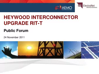 HEYWOOD INTERCONNECTOR  UPGRADE RIT-T  Public Forum  24 November 2011  Presentation Outline