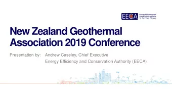 New Zealand Geothermal  Association 2019 Conference  Presentation by:  Andrew Caseley, Chief