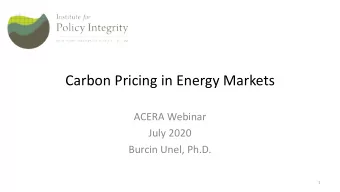 Carbon Pricing in Energy Markets  ACERA Webinar  July 2020  Burcin Unel, Ph.D.  1  Overview