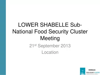 National Food Security Cluster  Meeting 21 st September 2013  Location  SOMALIA  Agenda  Standing