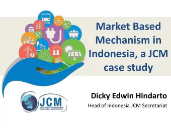 Market Based  Mechanism in  Indonesia, a JCM  case study  Dicky Edwin Hindarto Head of Indonesia