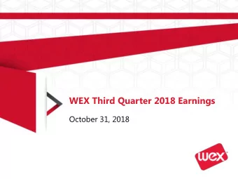 WEX Third Quarter 2018 Earnings  October 31, 2018  WEX Forward-Looking Statements  This earnings