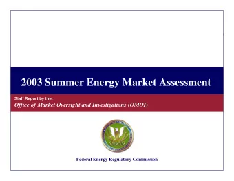 2003 Summer Energy Market Assessment  Staff Report by the:  Office of Market Oversight and