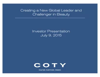 Creating a New Global Leader and  Challenger in Beauty  Investor Presentation  July 9, 201  5
