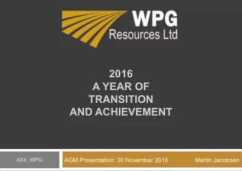 2016  A YEAR OF  TRANSITION  AND ACHIEVEMENT  AGM Presentation: 30 November 2016