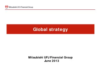 Global strategy  Mitsubishi UFJ Financial Group  June 2013 This document contains forward - looking