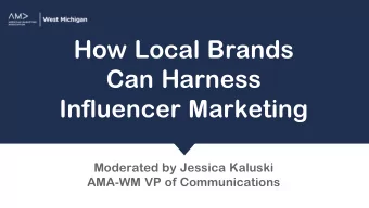 How Local Brands  Can Harness  Influencer Marketing  Moderated by Jessica Kaluski  AMA-WM VP of
